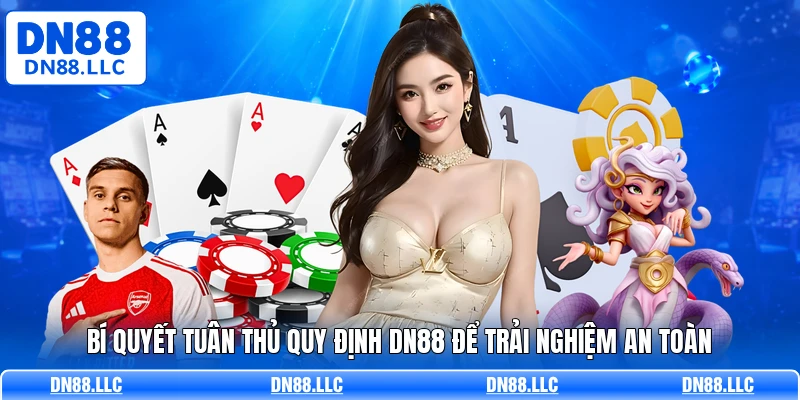 Bí quyết tuân thủ quy định DN88 để trải nghiệm an toàn