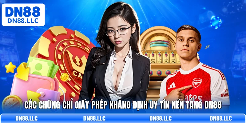 Các chứng chỉ giấy phép khẳng định uy tín nền tảng DN88