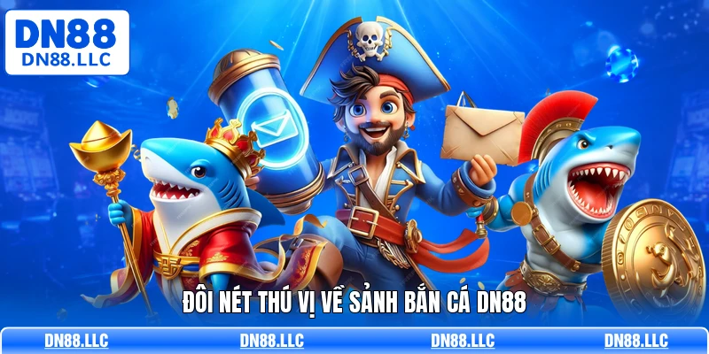 Đôi nét thú vị về sảnh bắn cá DN88