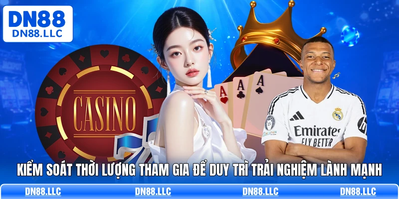 Kiểm soát thời lượng tham gia để duy trì trải nghiệm lành mạnh