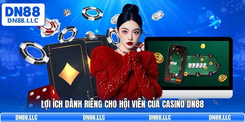 Lợi ích dành riêng cho hội viên của casino DN88