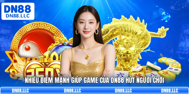 Nhiều điểm mạnh giúp game của DN88 hút người chơi