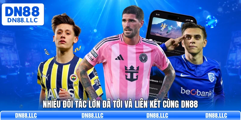 Nhiều đối tác lớn đã tới và liên kết cùng DN88