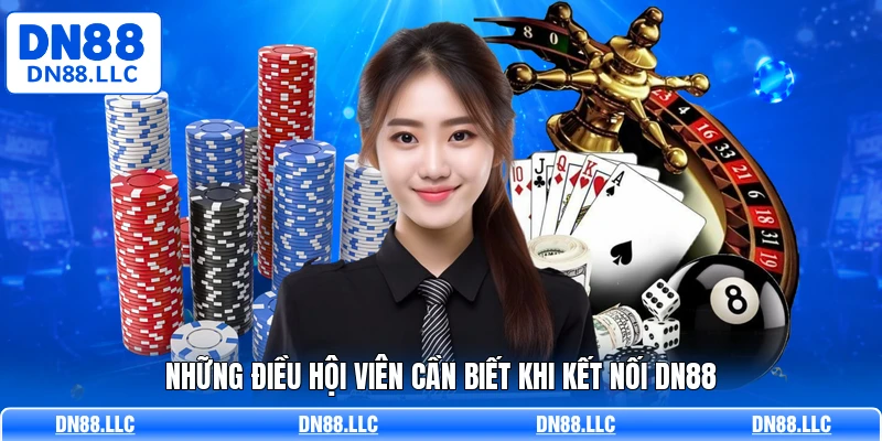 Những điều hội viên cần biết khi kết nối DN88