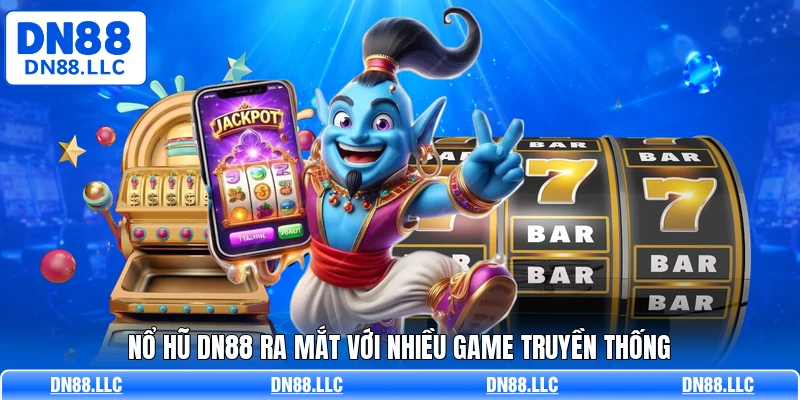 Nổ hũ DN88 ra mắt với nhiều game truyền thống