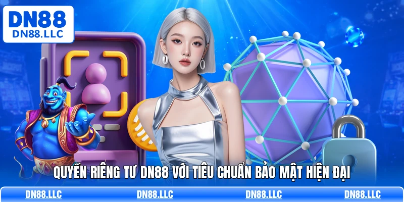 Quyền riêng tư DN88 với tiêu chuẩn bảo mật hiện đại
