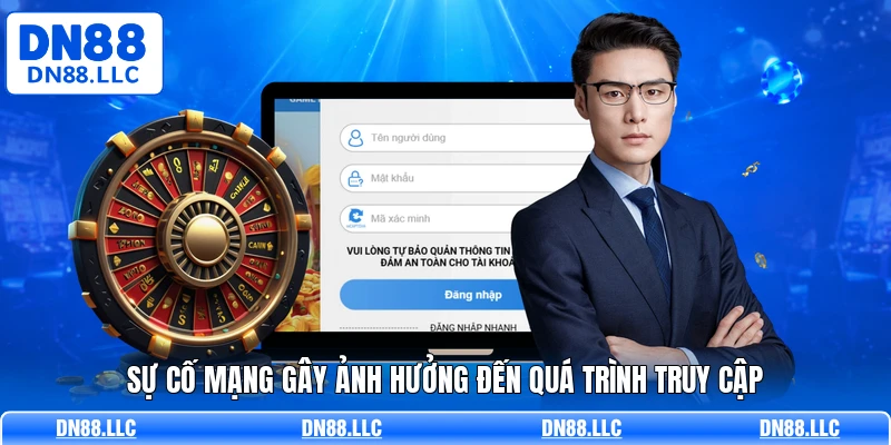 Sự cố mạng gây ảnh hưởng đến quá trình truy cập