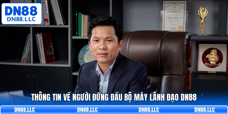 Thông tin về người đứng đầu bộ máy lãnh đạo DN88