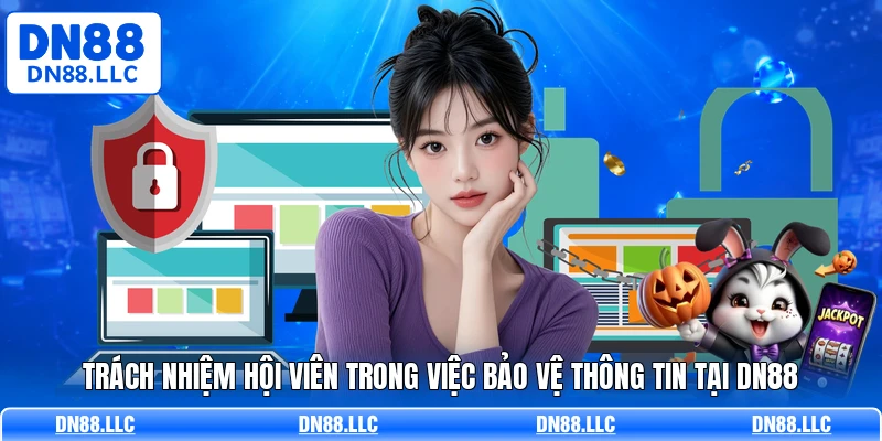 Trách nhiệm hội viên trong việc bảo vệ thông tin tại DN88