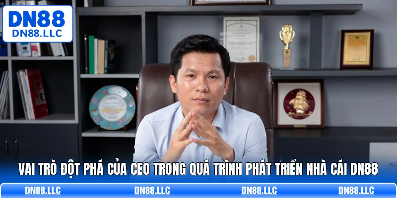 Vai trò đột phá của CEO trong quá trình phát triển nhà cái DN88