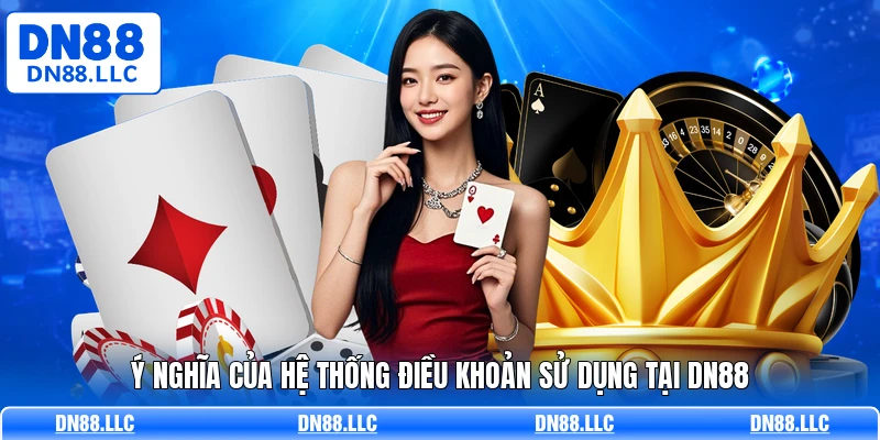 Ý nghĩa của hệ thống điều khoản sử dụng tại DN88